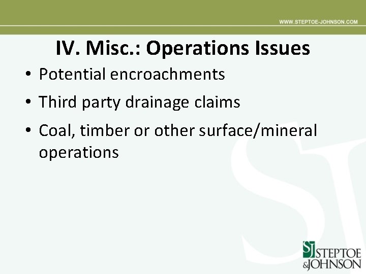 IV. Misc. : Operations Issues • Potential encroachments • Third party drainage claims •