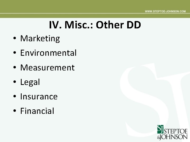 IV. Misc. : Other DD • Marketing • Environmental • Measurement • Legal •