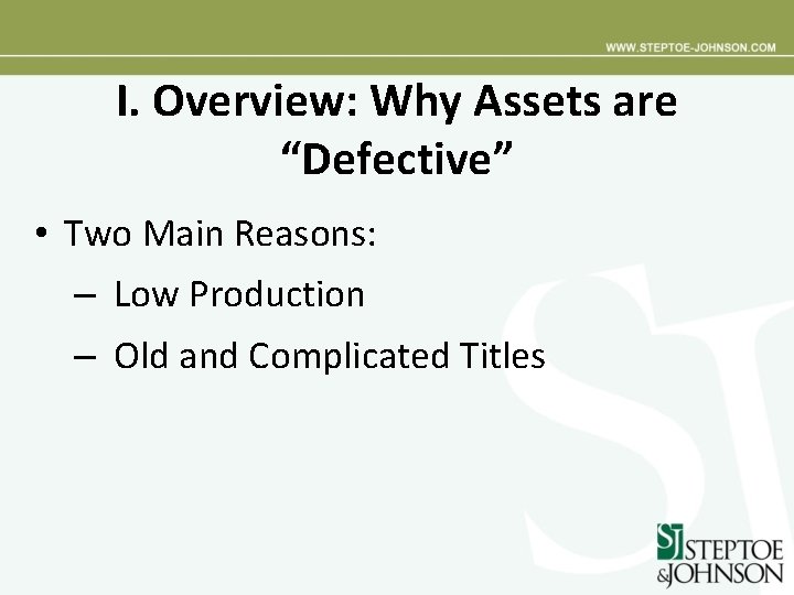 I. Overview: Why Assets are “Defective” • Two Main Reasons: – Low Production –