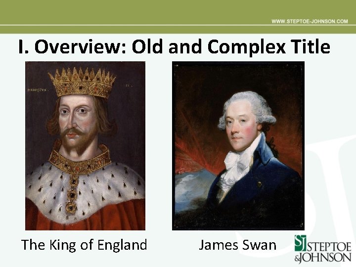 I. Overview: Old and Complex Title The King of England James Swan 