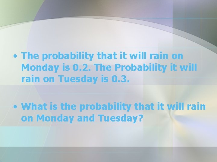  • The probability that it will rain on Monday is 0. 2. The