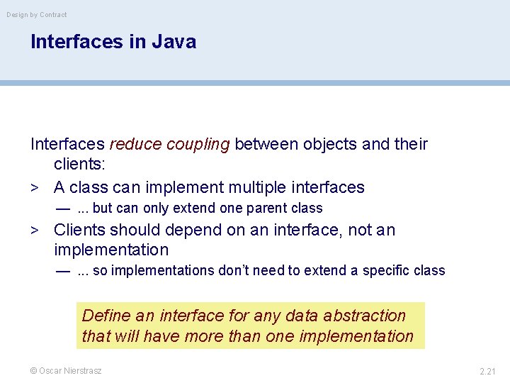 Design by Contract Interfaces in Java Interfaces reduce coupling between objects and their clients: