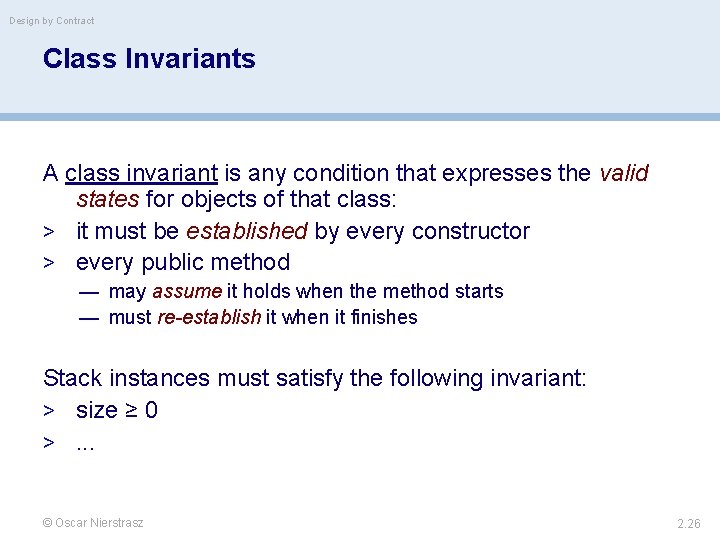 Design by Contract Class Invariants A class invariant is any condition that expresses the