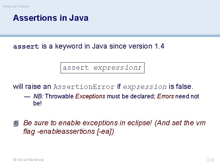 Design by Contract Assertions in Java assert is a keyword in Java since version