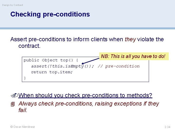 Design by Contract Checking pre-conditions Assert pre-conditions to inform clients when they violate the