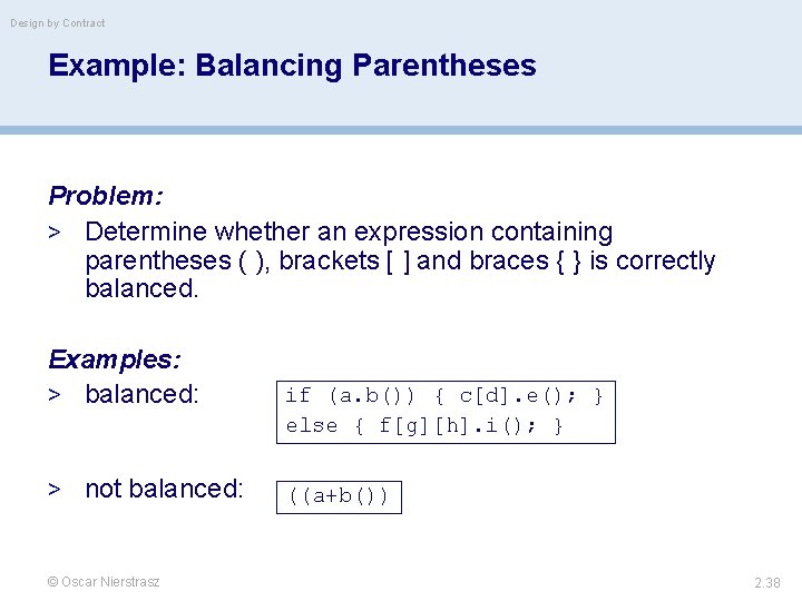 Design by Contract Example: Balancing Parentheses Problem: > Determine whether an expression containing parentheses
