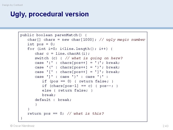 Design by Contract Ugly, procedural version public boolean paren. Match() { char[] chars =