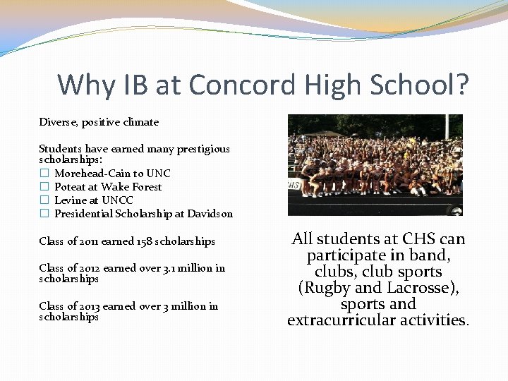 Why IB at Concord High School? Diverse, positive climate Students have earned many prestigious