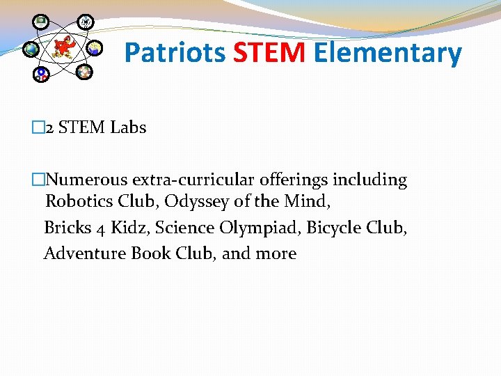 Patriots STEM Elementary � 2 STEM Labs �Numerous extra-curricular offerings including Robotics Club, Odyssey