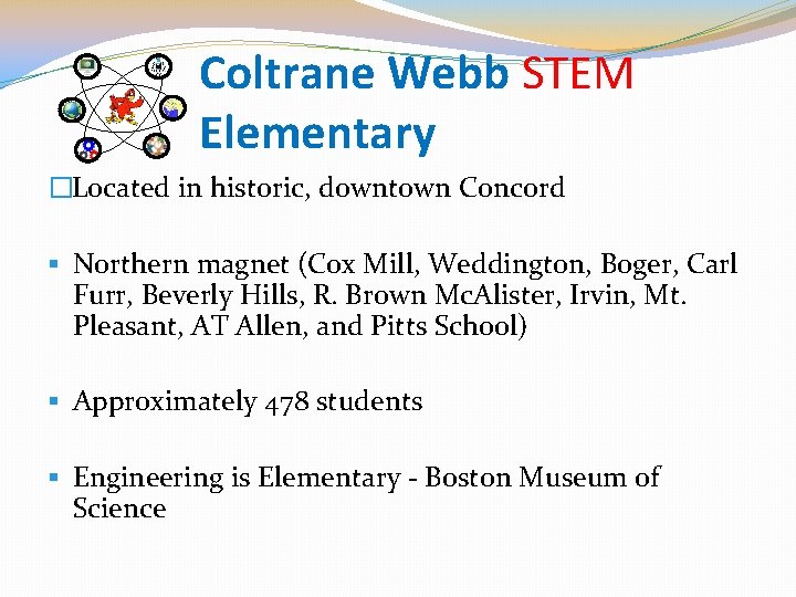 Coltrane Webb STEM Elementary �Located in historic, downtown Concord § Northern magnet (Cox Mill,