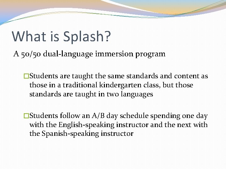 What is Splash? A 50/50 dual-language immersion program �Students are taught the same standards