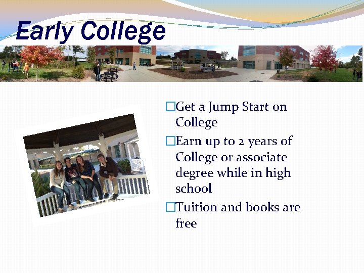 Early College �Get a Jump Start on College �Earn up to 2 years of
