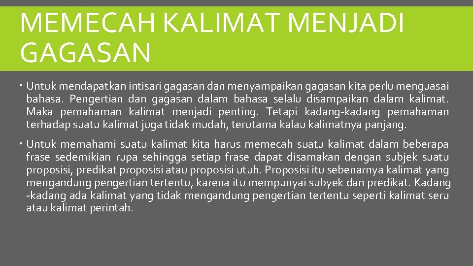 MEMECAH KALIMAT MENJADI GAGASAN Untuk mendapatkan intisari gagasan dan menyampaikan gagasan kita perlu menguasai