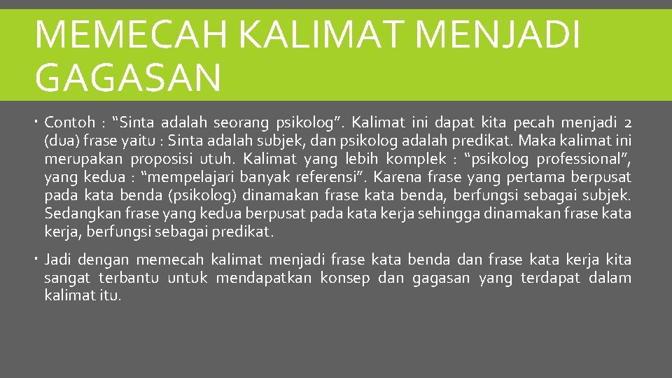 MEMECAH KALIMAT MENJADI GAGASAN Contoh : “Sinta adalah seorang psikolog”. Kalimat ini dapat kita