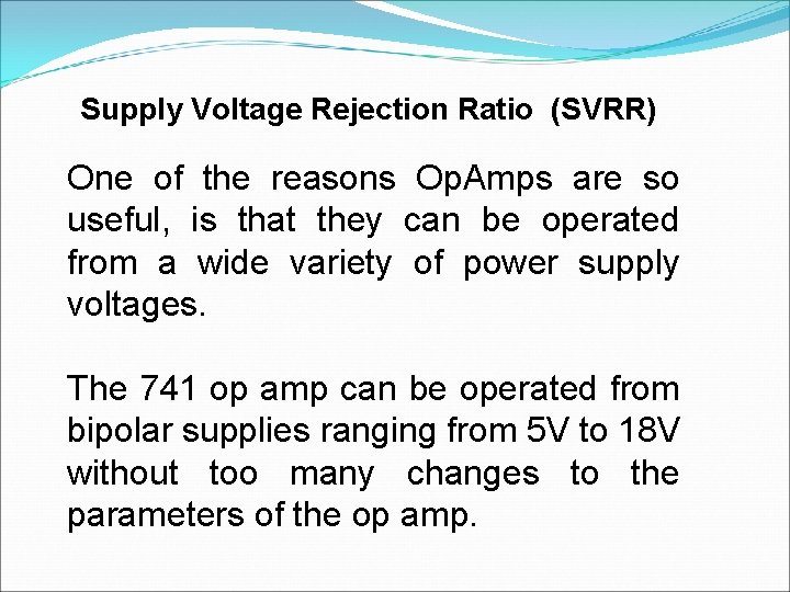 Supply Voltage Rejection Ratio (SVRR) One of the reasons Op. Amps are so useful,