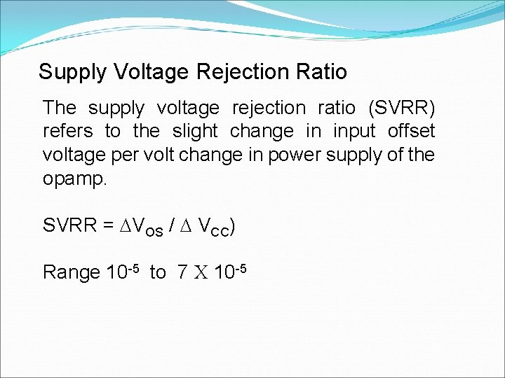 Supply Voltage Rejection Ratio The supply voltage rejection ratio (SVRR) refers to the slight