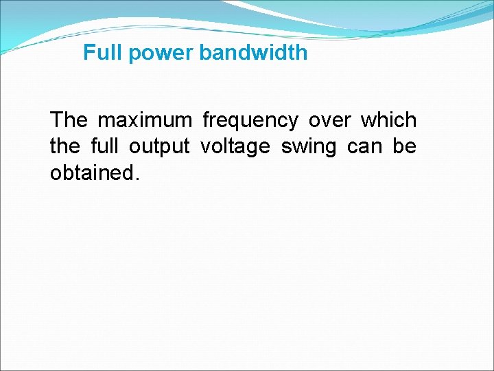 Full power bandwidth The maximum frequency over which the full output voltage swing can