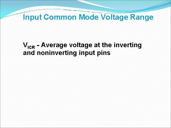 Input Common Mode Voltage Range VICR - Average voltage at the inverting and noninverting