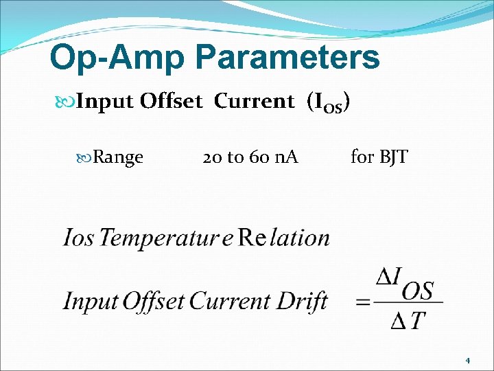 Op-Amp Parameters Input Offset Current (IOS) Range 20 to 60 n. A for BJT
