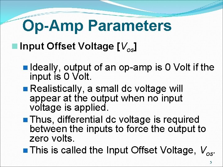 Op-Amp Parameters n Input Offset Voltage [Vos] n Ideally, output of an op-amp is