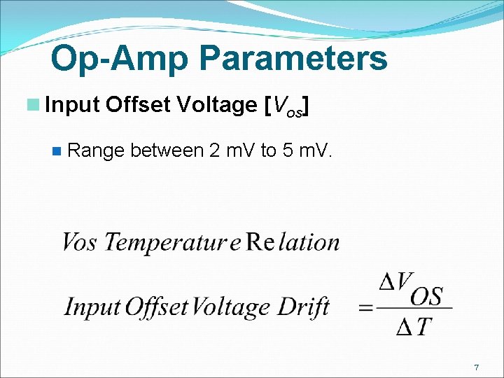 Op-Amp Parameters n Input Offset Voltage [Vos] n Range between 2 m. V to