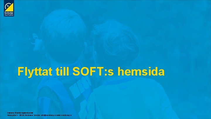 Flyttat till SOFT: s hemsida Svenska Orienteringsförbundet Heliosgatan 3. 120 30 Stockholm. Sweden. info@orientering.