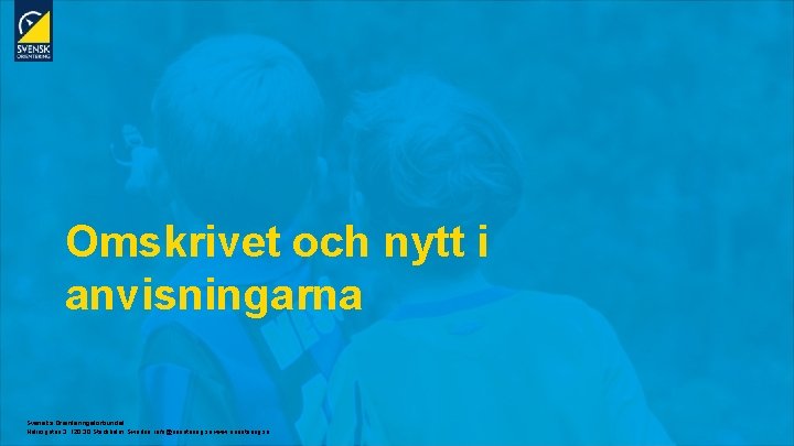 Omskrivet och nytt i anvisningarna Svenska Orienteringsförbundet Heliosgatan 3. 120 30 Stockholm. Sweden. info@orientering.
