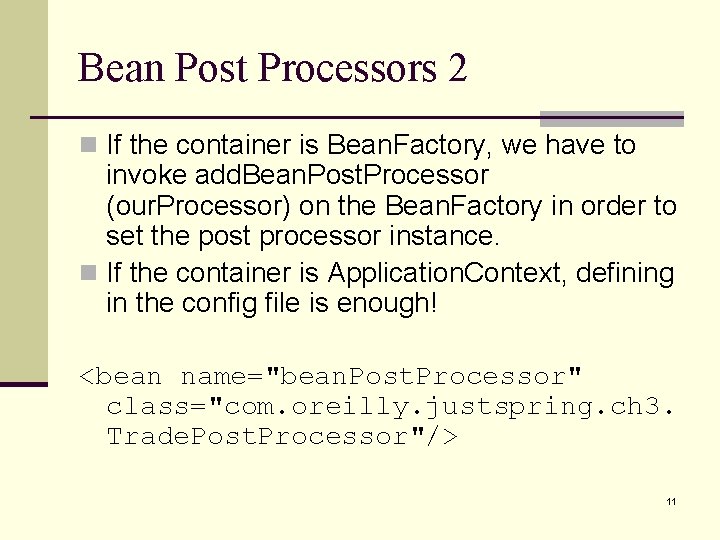 Bean Post Processors 2 n If the container is Bean. Factory, we have to