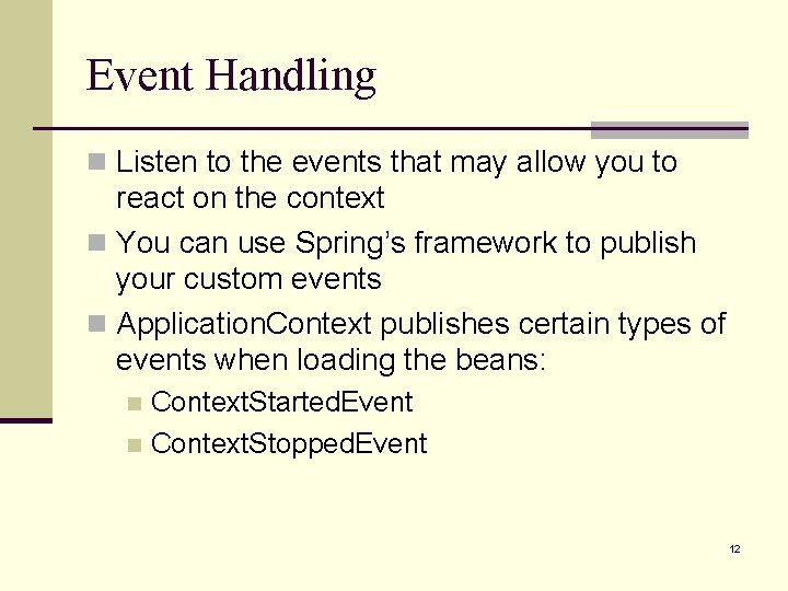 Event Handling n Listen to the events that may allow you to react on