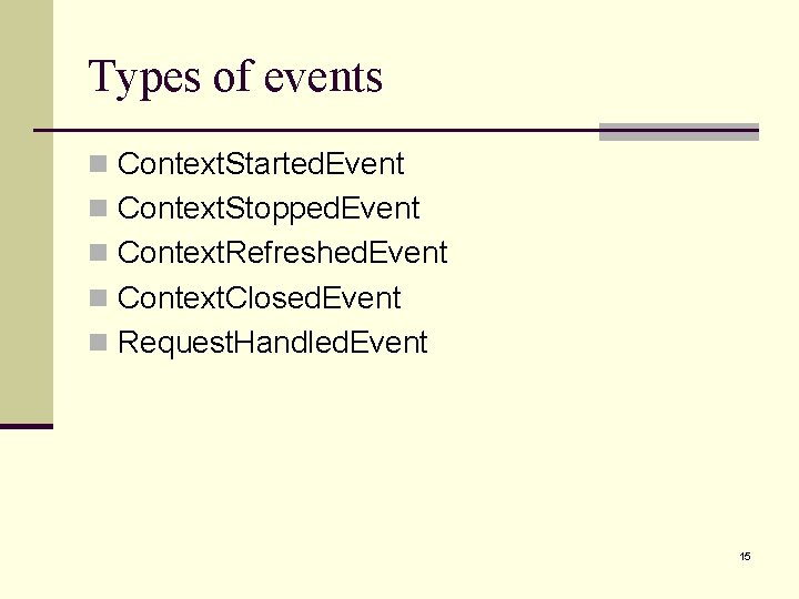 Types of events n Context. Started. Event n Context. Stopped. Event n Context. Refreshed.