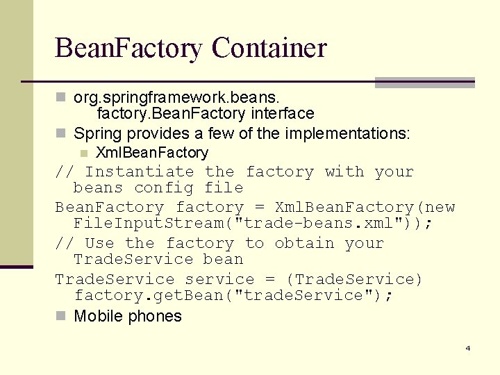Bean. Factory Container n org. springframework. beans. factory. Bean. Factory interface n Spring provides