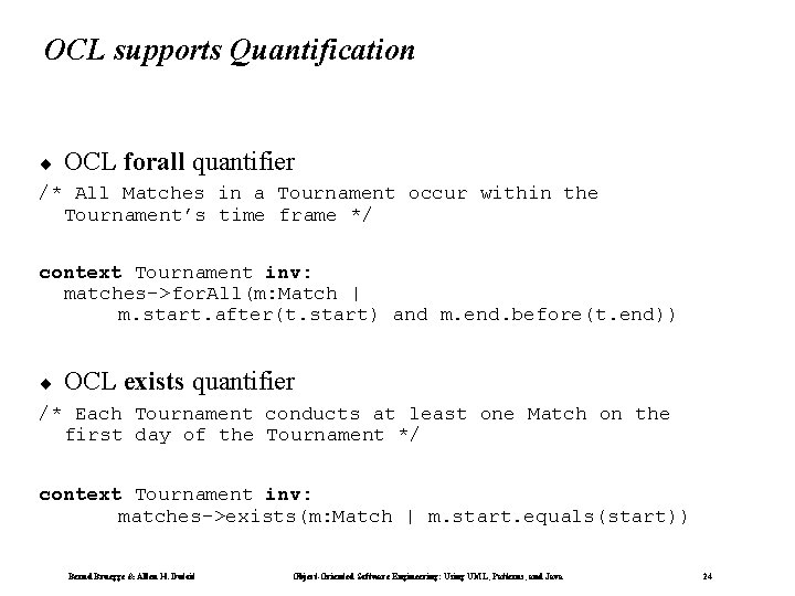 OCL supports Quantification ¨ OCL forall quantifier /* All Matches in a Tournament occur OCL supports Quantification ¨ OCL forall quantifier /* All Matches in a Tournament occur
