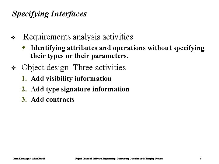 Specifying Interfaces Requirements analysis activities Identifying attributes and operations without specifying their types or Specifying Interfaces Requirements analysis activities Identifying attributes and operations without specifying their types or