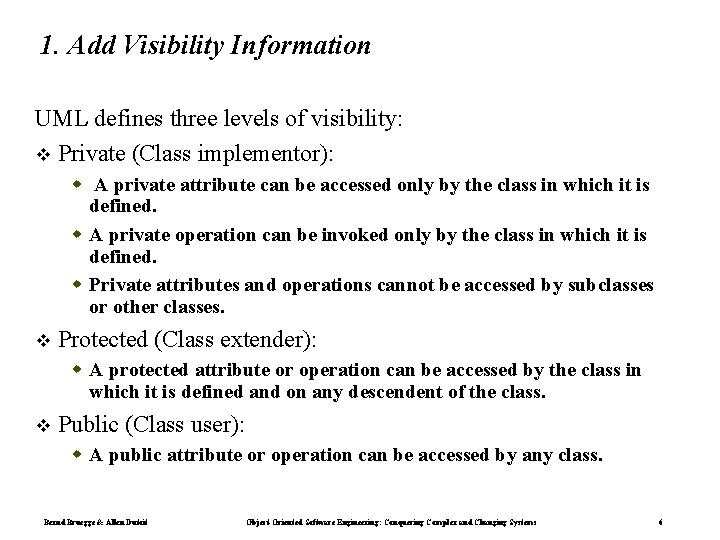 1. Add Visibility Information UML defines three levels of visibility: Private (Class implementor): A 1. Add Visibility Information UML defines three levels of visibility: Private (Class implementor): A