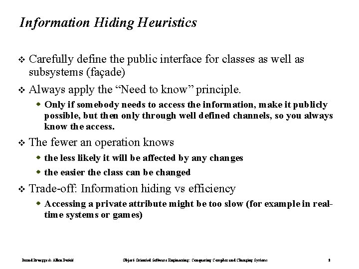 Information Hiding Heuristics Carefully define the public interface for classes as well as subsystems Information Hiding Heuristics Carefully define the public interface for classes as well as subsystems