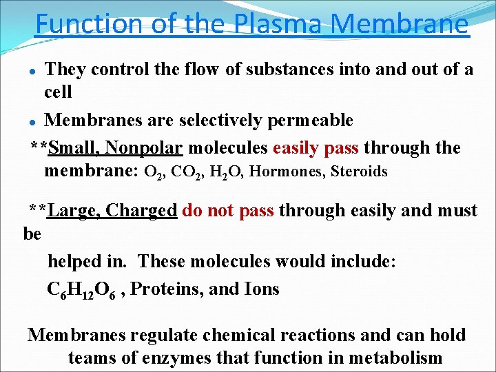 Function of the Plasma Membrane They control the flow of substances into and out