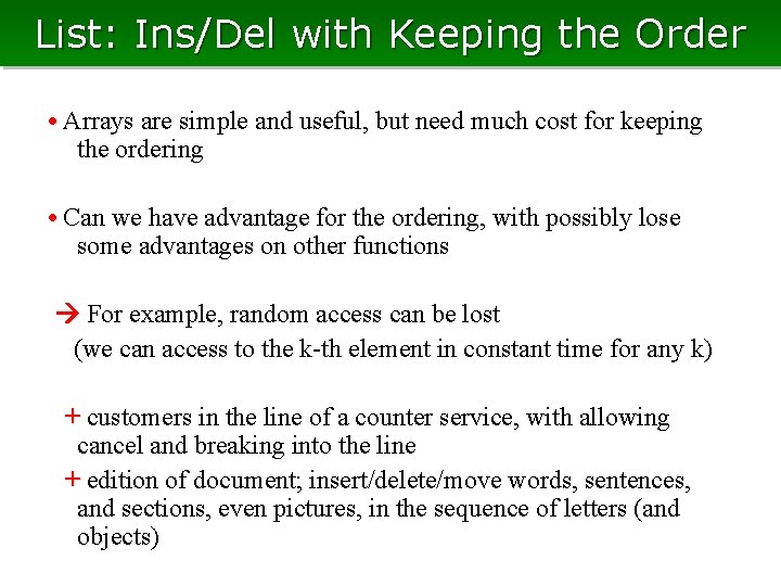 List: Ins/Del with Keeping the Order • Arrays are simple and useful, but need List: Ins/Del with Keeping the Order • Arrays are simple and useful, but need