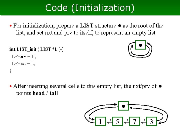 Code (Initialization) • For initialization, prepare a LIST structure ● as the root of Code (Initialization) • For initialization, prepare a LIST structure ● as the root of