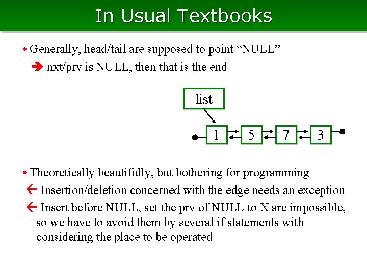 In Usual Textbooks • Generally, head/tail are supposed to point “NULL” nxt/prv is NULL, In Usual Textbooks • Generally, head/tail are supposed to point “NULL” nxt/prv is NULL,