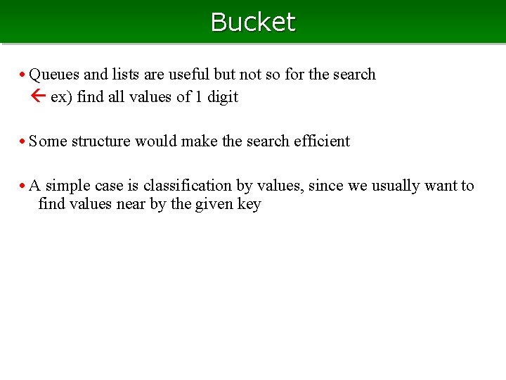 Bucket • Queues and lists are useful but not so for the search ex) Bucket • Queues and lists are useful but not so for the search ex)