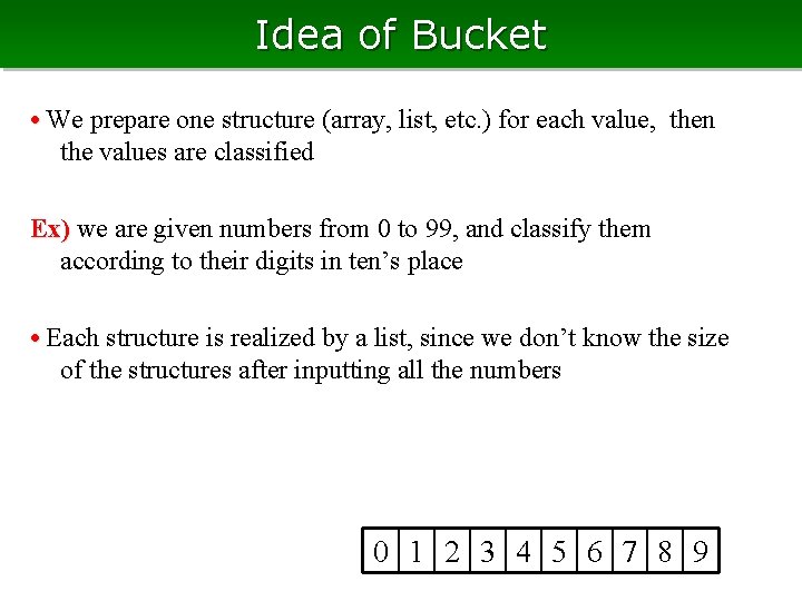Idea of Bucket • We prepare one structure (array, list, etc. ) for each Idea of Bucket • We prepare one structure (array, list, etc. ) for each
