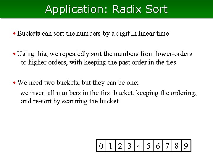 Application: Radix Sort • Buckets can sort the numbers by a digit in linear Application: Radix Sort • Buckets can sort the numbers by a digit in linear