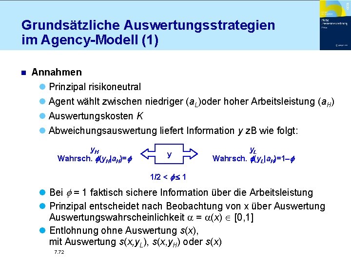 Grundsätzliche Auswertungsstrategien im Agency-Modell (1) n Annahmen l Prinzipal risikoneutral l Agent wählt zwischen