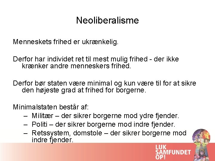 Neoliberalisme Menneskets frihed er ukrænkelig. Derfor har individet ret til mest mulig frihed -