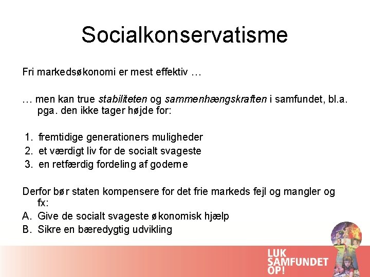 Socialkonservatisme Fri markedsøkonomi er mest effektiv … … men kan true stabiliteten og sammenhængskraften