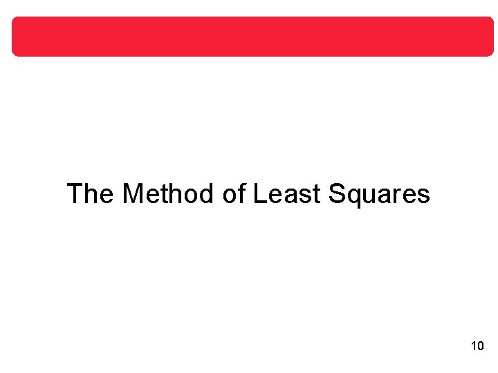 The Method of Least Squares 10 