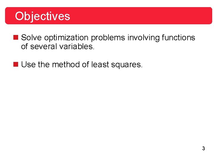 Objectives n Solve optimization problems involving functions of several variables. n Use the method