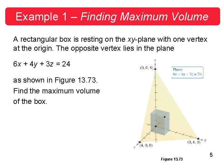 Example 1 – Finding Maximum Volume A rectangular box is resting on the xy-plane