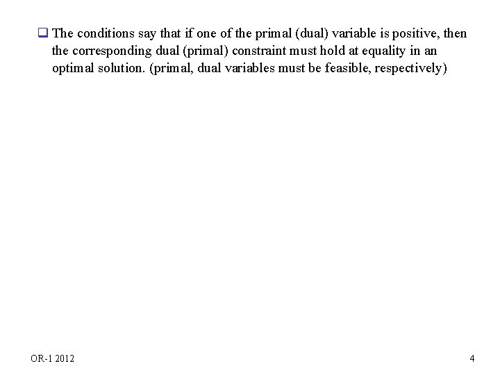 q The conditions say that if one of the primal (dual) variable is positive,