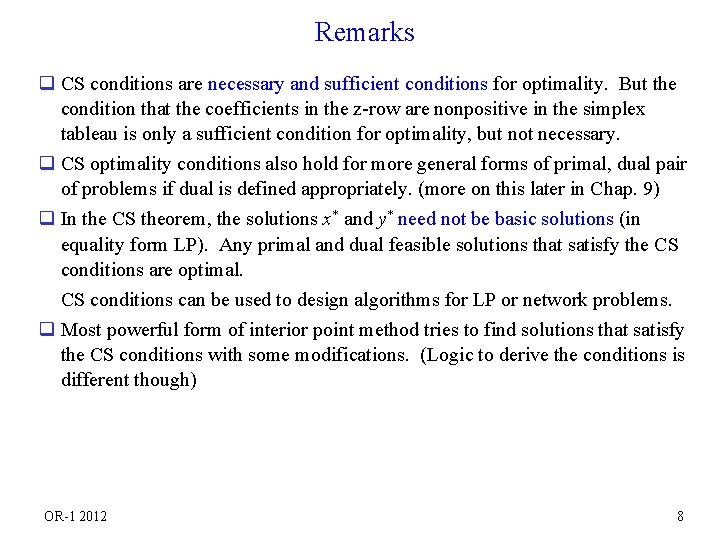 Remarks q CS conditions are necessary and sufficient conditions for optimality. But the condition